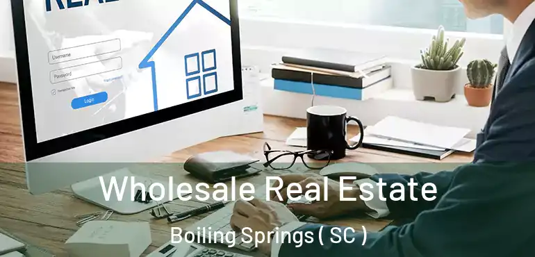  Wholesale Real Estate Boiling Springs ( SC )
