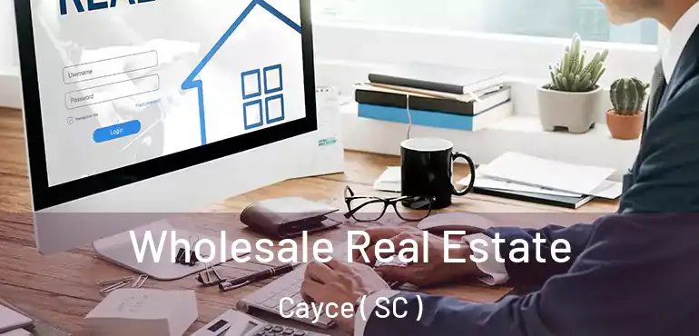  Wholesale Real Estate Cayce ( SC )