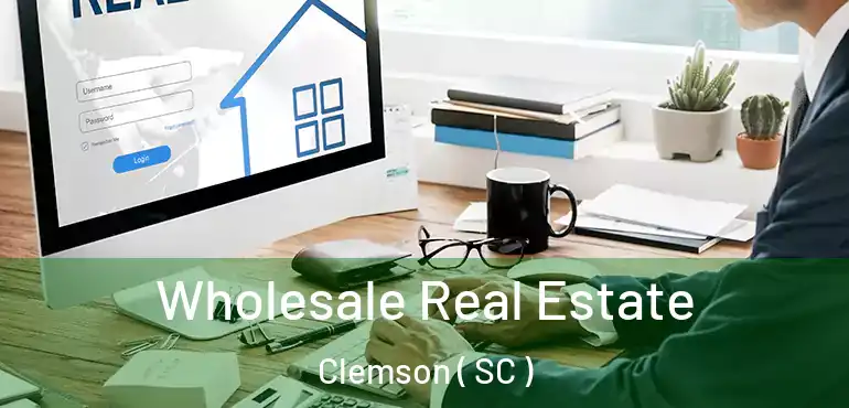  Wholesale Real Estate Clemson ( SC )