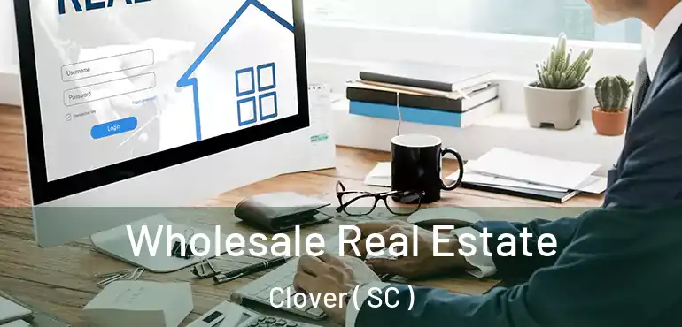  Wholesale Real Estate Clover ( SC )
