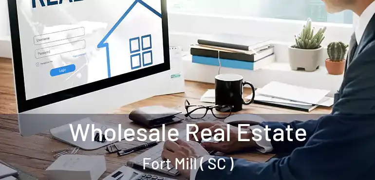  Wholesale Real Estate Fort Mill ( SC )