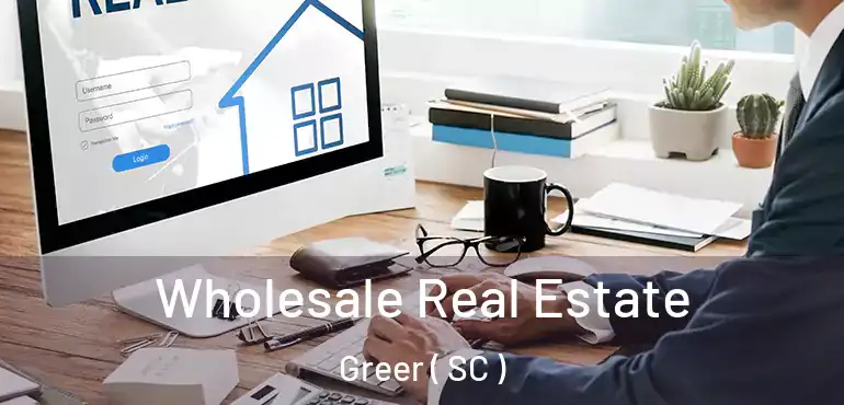  Wholesale Real Estate Greer ( SC )