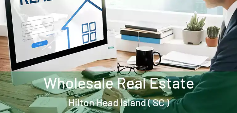  Wholesale Real Estate Hilton Head Island ( SC )