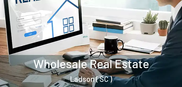  Wholesale Real Estate Ladson ( SC )