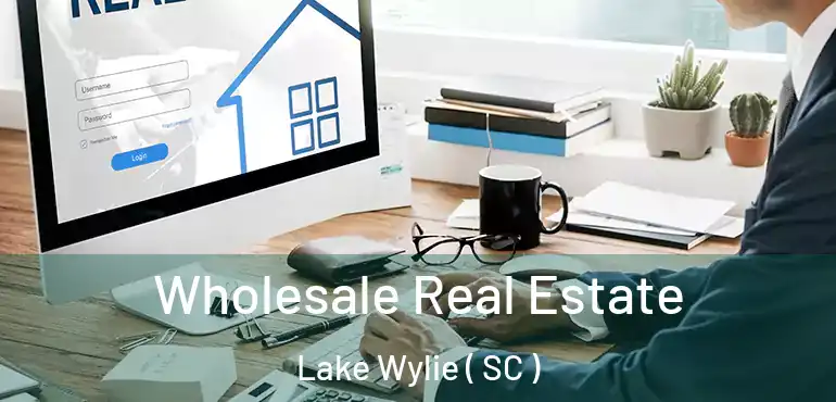  Wholesale Real Estate Lake Wylie ( SC )