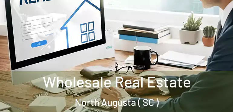  Wholesale Real Estate North Augusta ( SC )