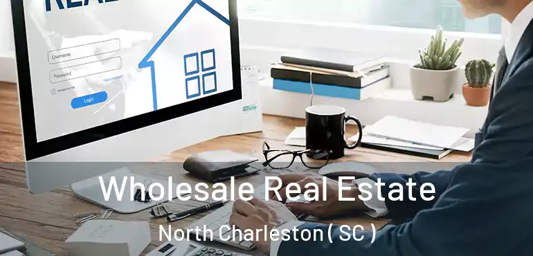  Wholesale Real Estate North Charleston ( SC )