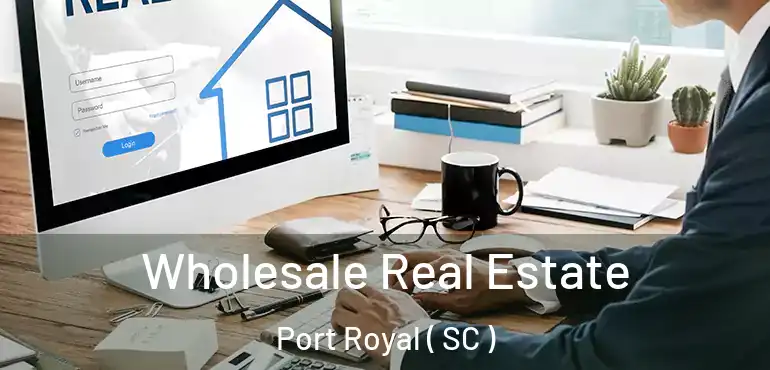  Wholesale Real Estate Port Royal ( SC )