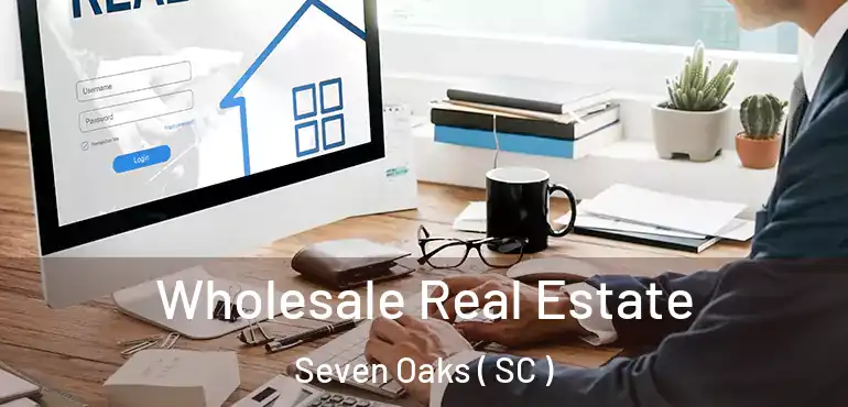  Wholesale Real Estate Seven Oaks ( SC )