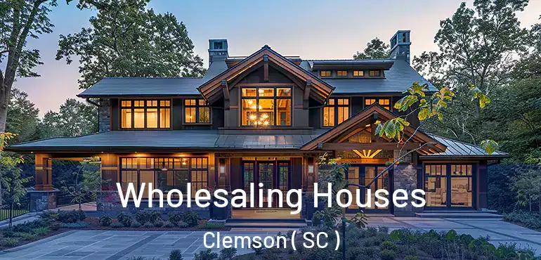  Wholesaling Houses Clemson ( SC )
