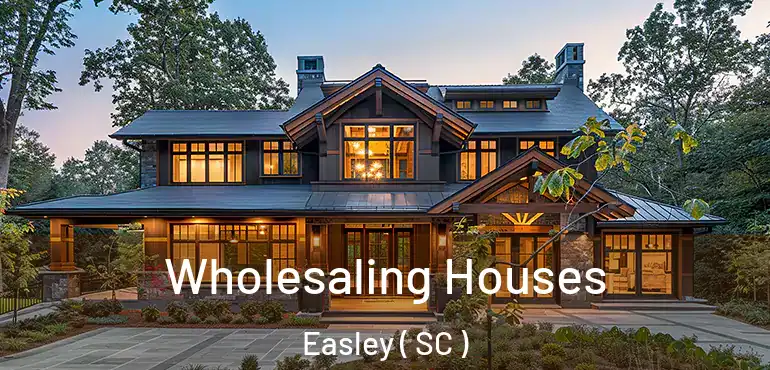  Wholesaling Houses Easley ( SC )