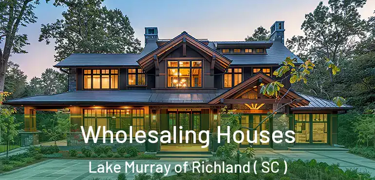  Wholesaling Houses Lake Murray of Richland ( SC )
