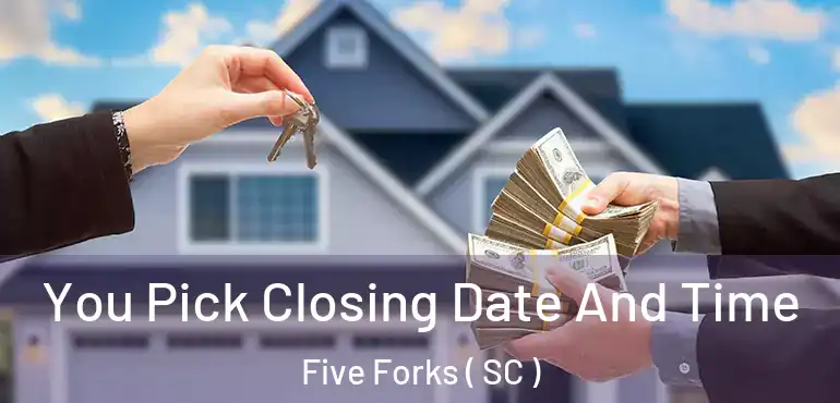  You Pick Closing Date And Time Five Forks ( SC )