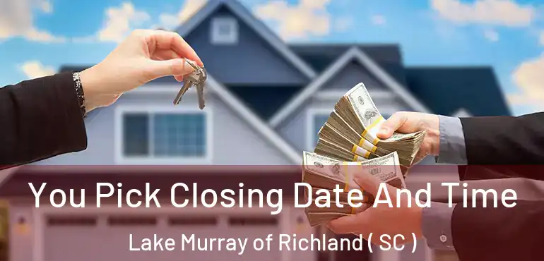 You Pick Closing Date And Time Lake Murray of Richland ( SC )