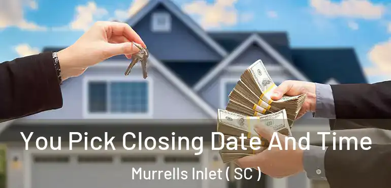  You Pick Closing Date And Time Murrells Inlet ( SC )