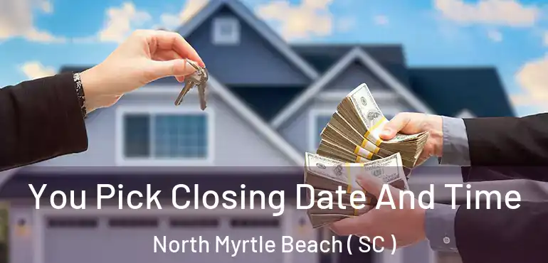  You Pick Closing Date And Time North Myrtle Beach ( SC )